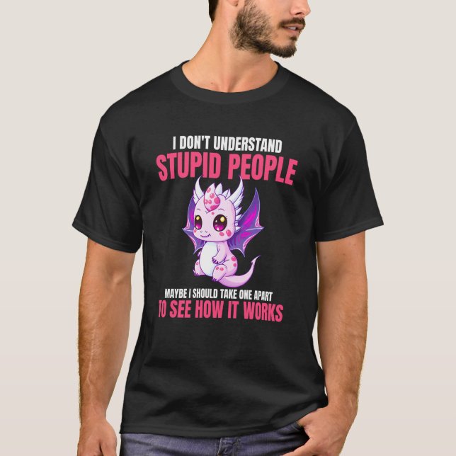 T-shirt I Don't Understand Stupid People  Dragons    3 (Devant)