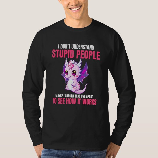 T-shirt I Don't Understand Stupid People  Dragons    3 (Devant)