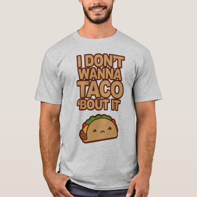 T-shirt I don't wanna Taco 'bout it (Devant)