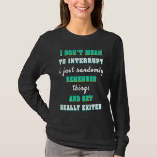 T-shirt I don't want to interrupt