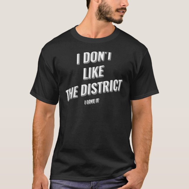 T-shirt I Donu2019t Comme Le District I Love It Design (Devant)