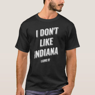 T-shirt I Donu2019t Like Indiana I Love It Design