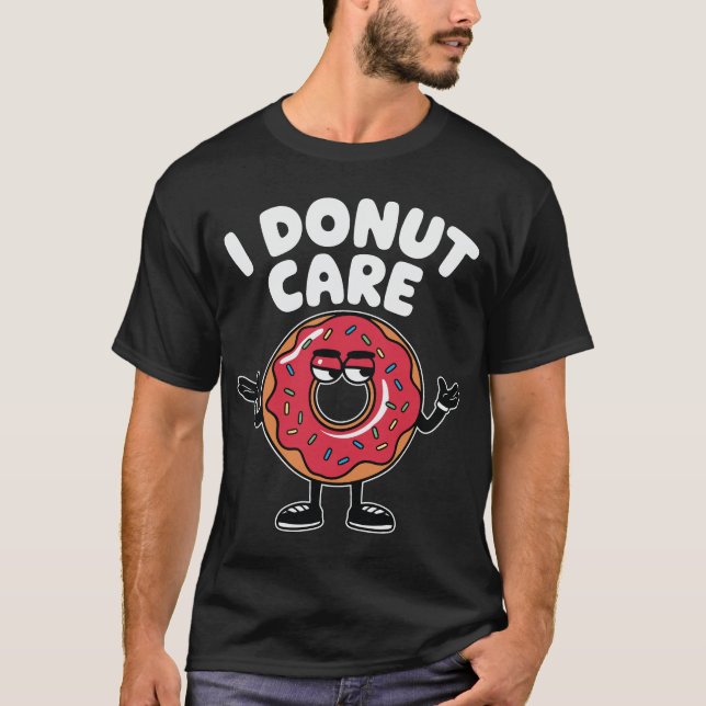 T-shirt I Donut Care Funny Doughnut Design (Devant)