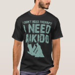 T-shirt I donx27t besoin de thérapie J'ai besoin d'aikido<br><div class="desc">Je donx27t a besoin de thérapie J'ai besoin d'Aikido Martial Art quote .Venez acheter des t-shirts taekwondo tendance et confortables! Visitez-nous maintenant et découvrez quelque chose qui vous convient. Ne ratez pas !</div>