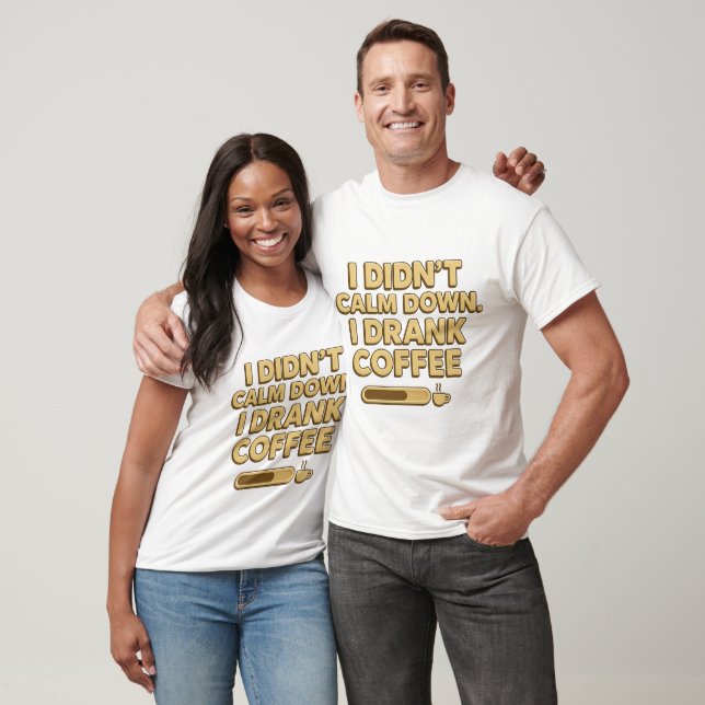 T-shirt I Drank Coffee – Funny Coffee Quote Design (Unisexe)