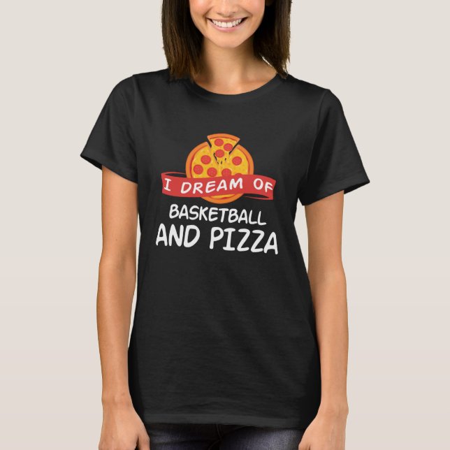 T-shirt I Dream of Basketball And Pizza  Basketball Player (Devant)