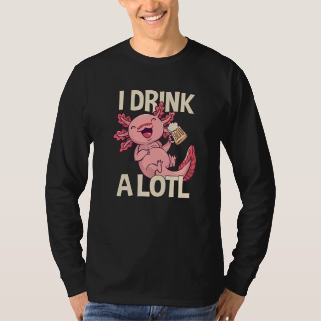 T-shirt I Drink a lotl   Drinking Axolotl  7 (Devant)