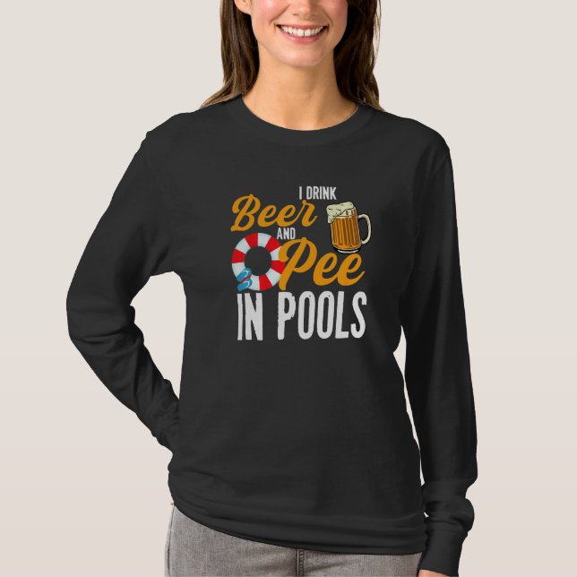 T-shirt I Drink Beer And Pee In Pools  Swimming I Pee In P (Devant)