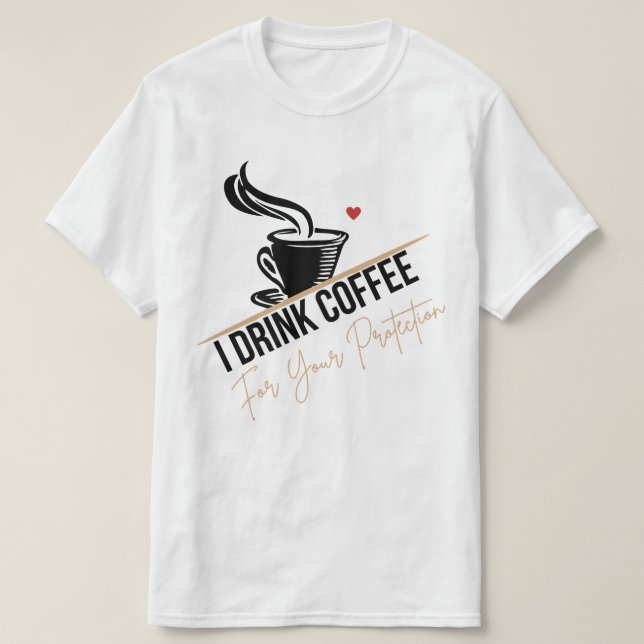 T-shirt I Drink Coffee For Your Protection Tee Funny Retro (Design devant)