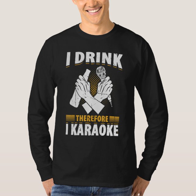 T-shirt I Drink Therefore I Karaoke  Karaoke Singer Singin (Devant)