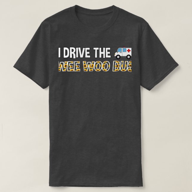 T-shirt I Drive Wee Woo Bus ambulancenurss cadeau 2 (Design devant)