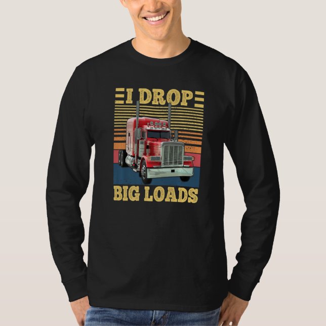 T-shirt I Drop Big Loads Funny Semi Truck Driver Lover Tru (Devant)