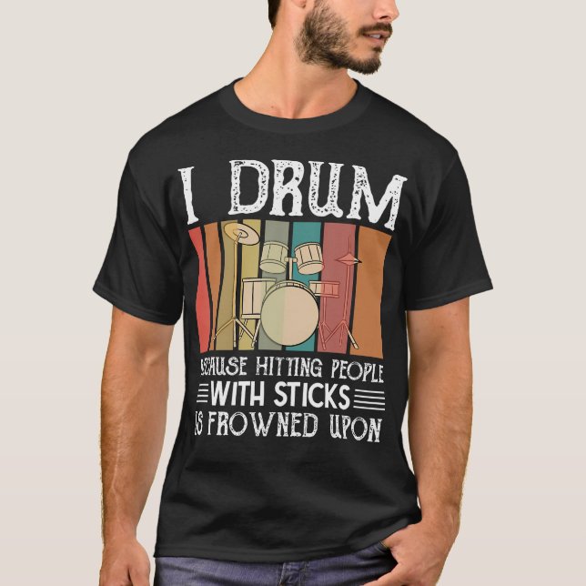 T-shirt I Drum Because Hitting People With Sticks Is Frown (Devant)