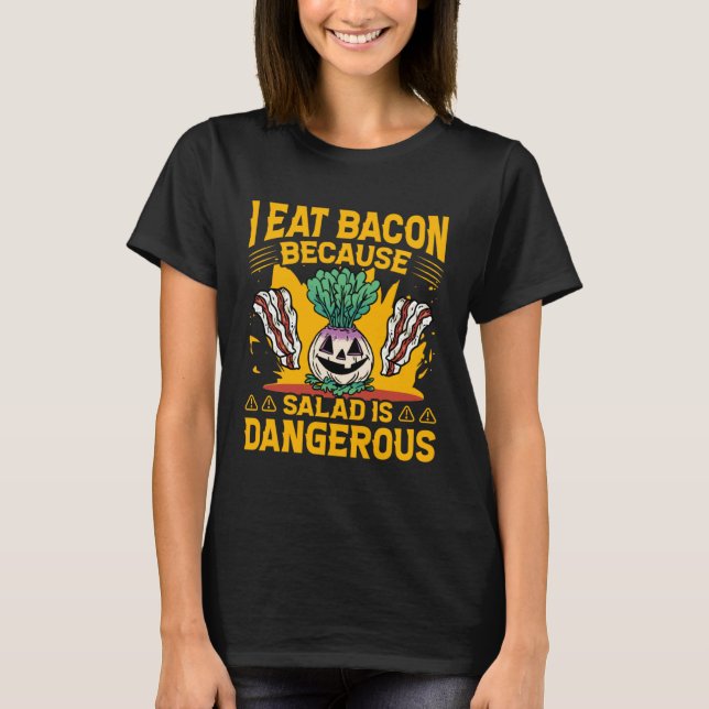 T-shirt I eat Bacon because Salad is dangerous  Saying (Devant)