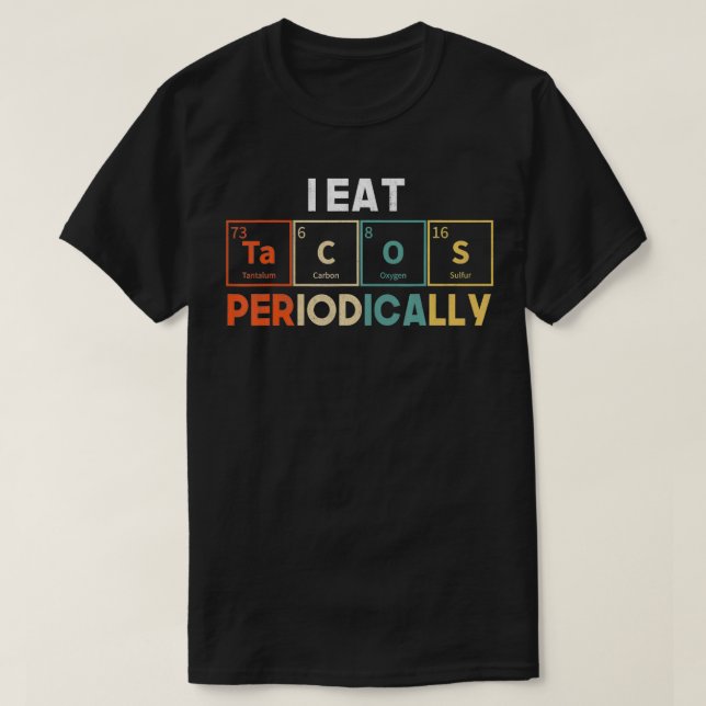 T-shirt I Eat Tacos Periodically Periodic Table Chemistry  (Design devant)
