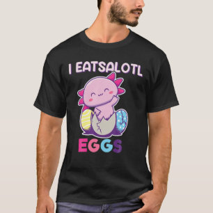 T-shirt I Eatsolotl Oeufs, Axolotl Oeufs De Pâques, Axolot