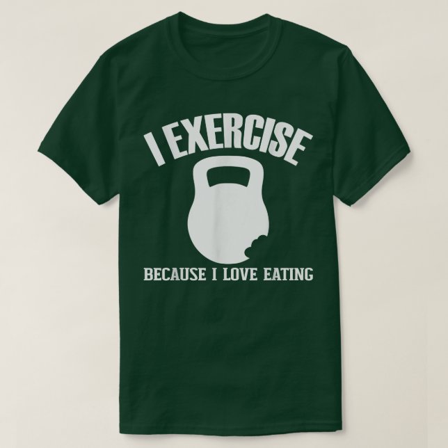T-shirt I Eercise Because I Love Eating Funny Gym Workout  (Design devant)