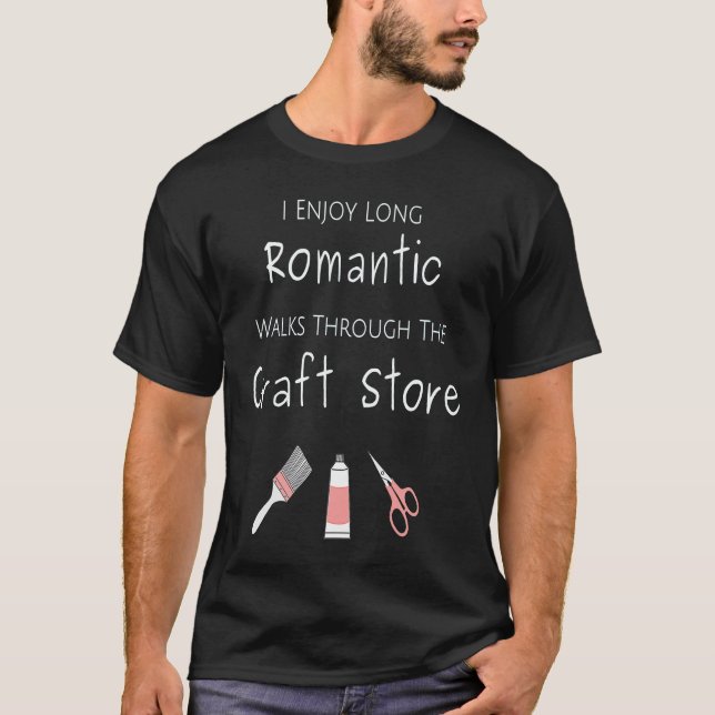 T-shirt I Enjoy Long Romantic Walks Through The Craft Stor (Devant)