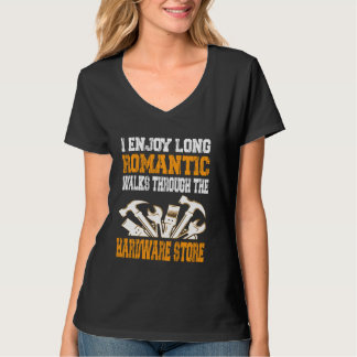T-shirt I Enjoy Long Romantic Walks Through The Hardware S