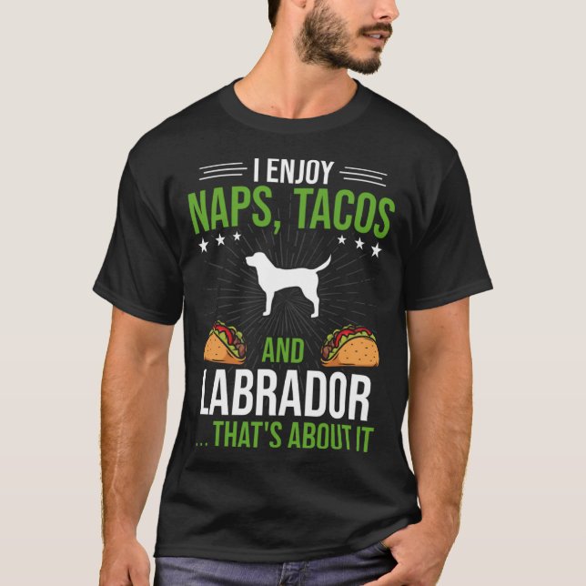 T-shirt I Enjoy Naps Tacos and Labrador Dog (Devant)