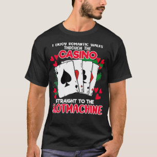 T-shirt I Enjoy Romantic Walks At Casinos Straight To Slot