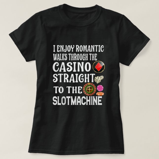T-shirt I Enjoy Romantic Walks Through The Casino Slotmach (Design devant)