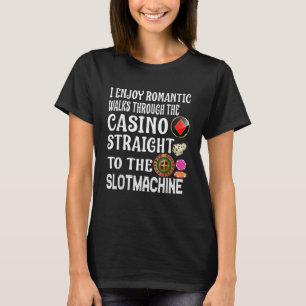 T-shirt I Enjoy Romantic Walks Through The Casino Slotmach