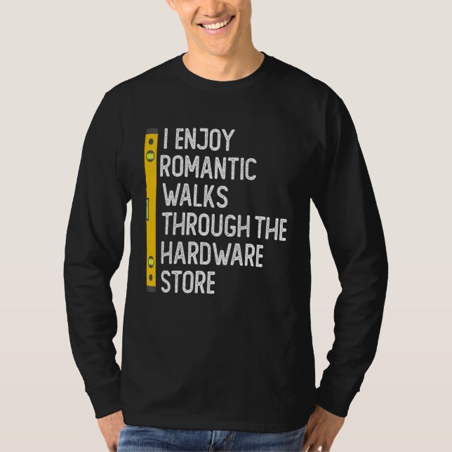 T-shirt I Enjoy Romantic Walks Through The Hardware Store  (Devant)