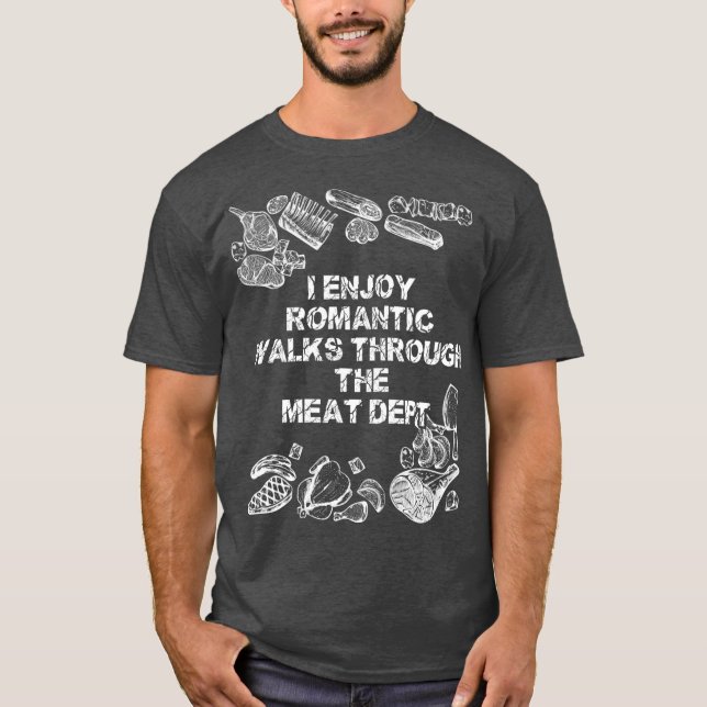 T-shirt I Enjoy Romantic Walks Through The Meat Dept (Devant)