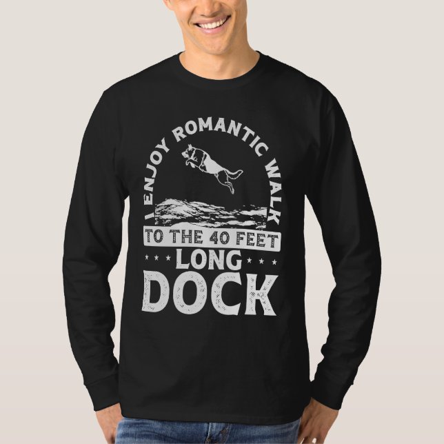 T-shirt I Enjoy Romantic Walks To The 40 Feet Long Dock (Devant)