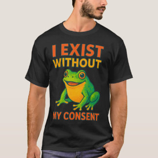 T-shirt I Exist Without My Consent Funny Colorful Frog Art