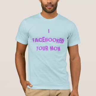 T-SHIRT I FACEBOOKED VOTRE MAMAN