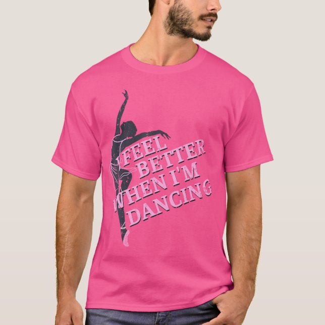 T-shirt I Feel Better When I'M Dancing Dancing Love Line (Devant)