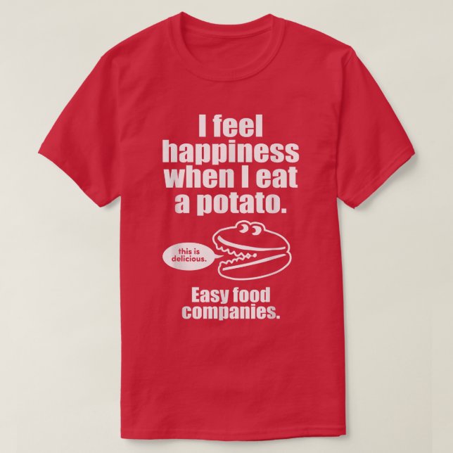 T-shirt I Feel Happiness When I Eat A Potato   Funny Engri (Design devant)