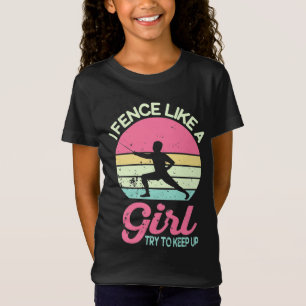 T-Shirt I Fence Like A Girl, Fencer Funny Fencing Gift