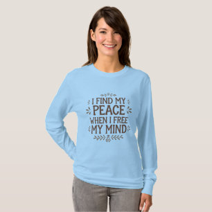 T-shirt I Find My Peace When I Free My Mind   Mindfulness 