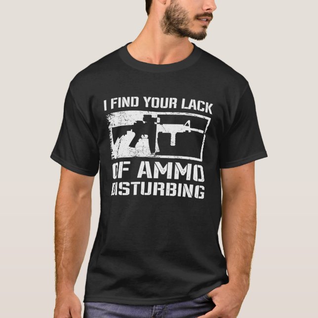 T-shirt I Find Your Lack Of Ammo Disturbing  Gun Owner  AR (Devant)