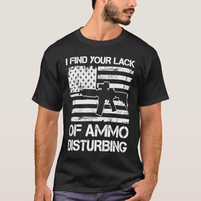 T-shirt I Find Your Lack Of Ammo Disturbing  USA Flag AR15 (Devant)