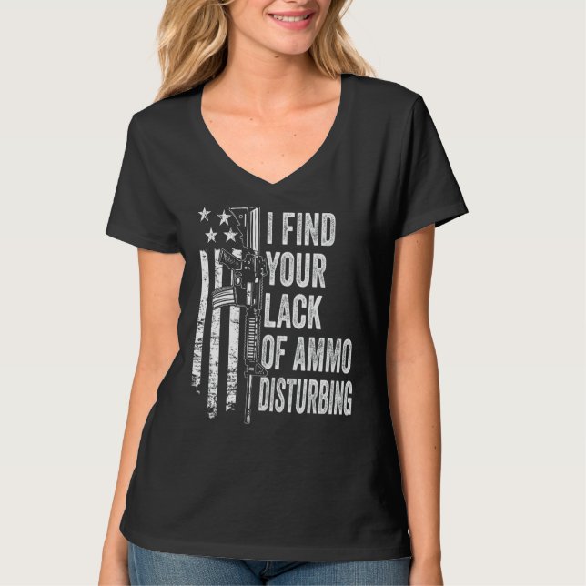 T-shirt I Find Your Lack Of Ammo Disturbing - USA Funny Gu (Devant)