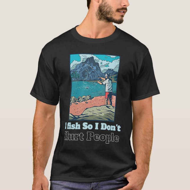 T-shirt I fish So I Don't Hurt People  Sarcastic Fisher ma (Devant)