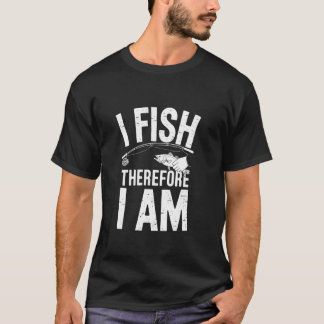 T-shirt I Fish Therefore I Am