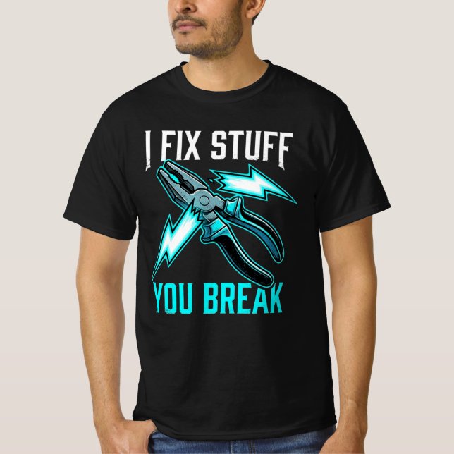T-shirt I Fix Stuff You Break Mechanic Gift, Electrician  (Devant)