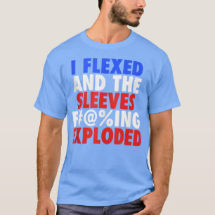 T-shirt I Fleed The Sleeves F@ing Eploded Patriotic Funny
