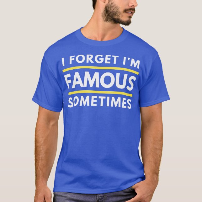 T-shirt I Forget Im Famous Sometimes Funny Celebrity Vibe  (Devant)
