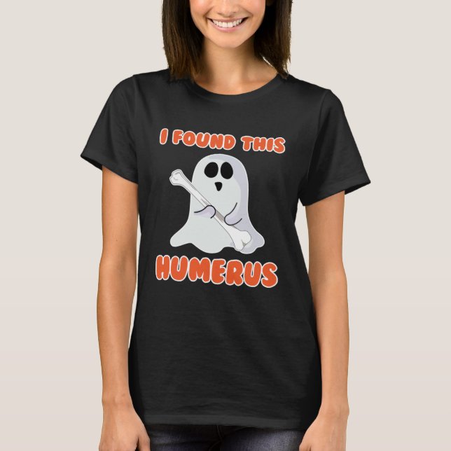 T-shirt I Found This Humerus Cute Ghost Halloween Costume (Devant)