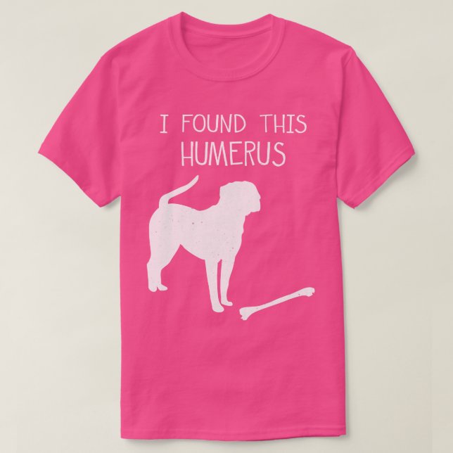 T-shirt I Found This Humerus Funny Dog Lover  (Design devant)