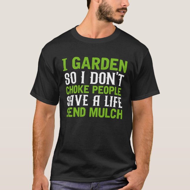 T-shirt I Garden So I Don t Choke People Save A Life Send  (Devant)