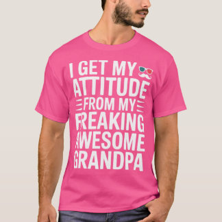 T-shirt I Get My Attitude from My Freaking Awesome Grandpa