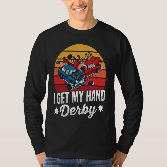 T-shirt I get my hand derby Pun for a Demolition Derby Dri (Devant)