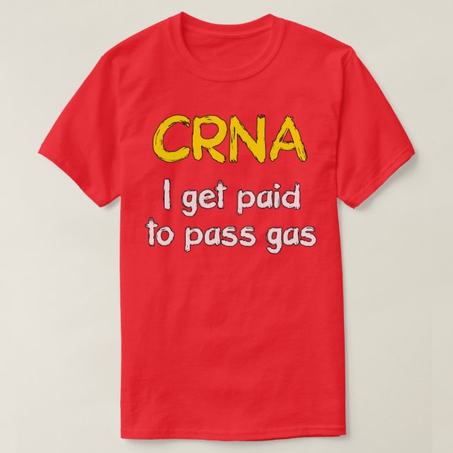 T-shirt I get paid to pass gas CRNA Anesthetist Nurse 1 (Design devant)